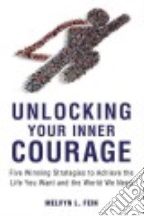 Unlocking Your Inner Courage libro in lingua di Fein Melvyn L.