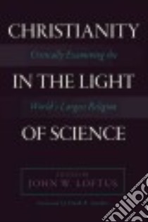 Christianity in the Light of Science libro in lingua di Loftus John W. (EDT)