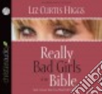 Really Bad Girls of the Bible (CD Audiobook) libro in lingua di Higgs Liz Curtis
