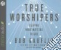 True Worshipers (CD Audiobook) libro in lingua di Kauflin Bob, Redman Matt (FRW)