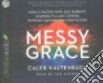 Messy Grace (CD Audiobook) libro in lingua di Kaltenbach Caleb