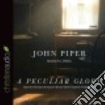 A Peculiar Glory (CD Audiobook) libro in lingua di Piper John, Ochlan P. J. (NRT)