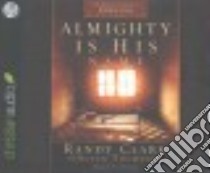 Almighty Is His Name (CD Audiobook) libro in lingua di Clark Randy, Thompson Susan (CON), Ochlan P. J. (NRT)
