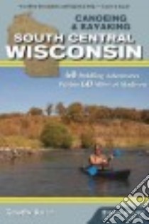 Canoeing & Kayaking South Central Wisconsin libro in lingua di Bauer Timothy