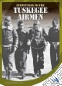 Eyewitness to the Tuskegee Airmen libro in lingua di Lusted Marcia Amidon