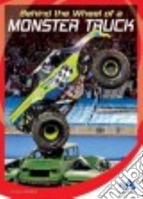 Behind the Wheel of a Monster Truck libro in lingua di Monnig Alex