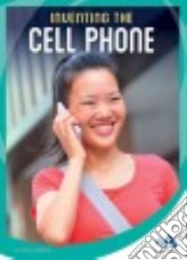 Inventing the Cell Phone libro in lingua di Mangor Jodie