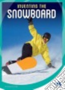 Inventing the Snowboard libro in lingua di Laine Carolee