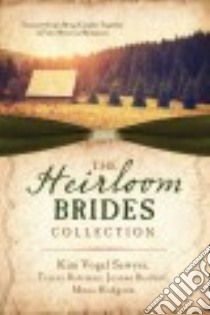 The Heirloom Brides Collection libro in lingua di Sawyer Kim Vogel, Bateman Tracey, Bischof Joanne, Hodgson Mona