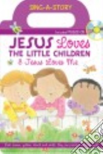 Jesus Loves the Little Children & Jesus Loves Me libro in lingua di Thompson Kim Mitzo (ADP), Hilderbrand Karen Mitzo (ADP), Holm Sharon Lane (ILT)