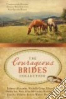 The Courageous Brides Collection libro in lingua di Alexander Johnnie, Griep Michelle, Key Eileen, Lee Debby, Mccauley Rose Allen
