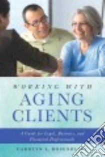 Working With Aging Clients libro in lingua di Rosenblatt Carolyn L.