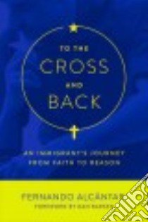 To the Cross and Back libro in lingua di Alcántar Fernando, Barker Dan (FRW)