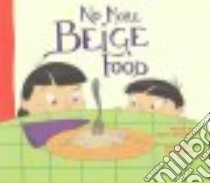 No More Beige Food libro in lingua di Shirtliffe Leanne, Kugler Tina (ILT)