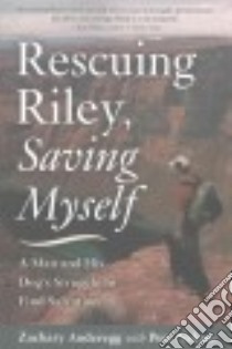 Rescuing Riley, Saving Myself libro in lingua di Anderegg Zachary, Nelson Pete (CON)