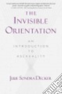 The Invisible Orientation libro in lingua di Decker Julie Sondra