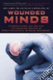 Wounded Minds libro in lingua di Liebert John M.D., Birnes William J. Ph.D.