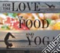 For the Love of Food and Yoga libro in lingua di Price-kellogg Liz, Taylor Kristen, Swenson David (FRW)