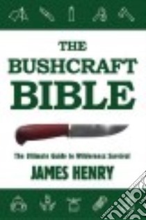 The Bushcraft Bible libro in lingua di Henry James (EDT)