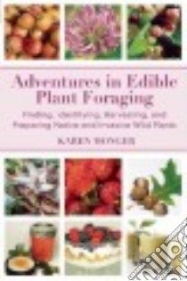 Adventures in Edible Plant Foraging libro in lingua di Monger Karen