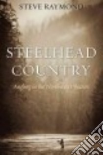 Steelhead Country libro in lingua di Raymond Steve, Allen Gordon (ILT)