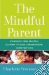 The Mindful Parent libro in lingua di Peterson Charlotte Ph.D.