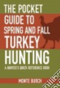 The Pocket Guide to Spring and Fall Turkey Hunting libro in lingua di Burch Monte