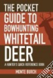 The Pocket Guide to Bowhunting Whitetail Deer libro in lingua di Burch Monte