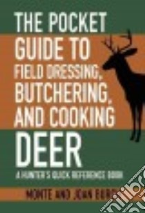 The Pocket Guide to Field Dressing, Butchering, and Cooking Deer libro in lingua di Burch Monte, Burch Joan