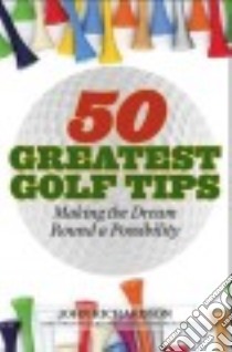 50 Greatest Golf Tips libro in lingua di Richardson John