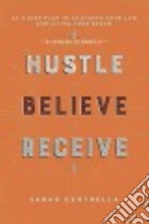 Hustle Believe Receive libro in lingua di Centrella Sarah