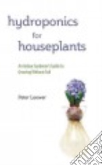 Hydroponics for Houseplants libro in lingua di Loewer Peter