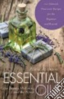 Essential Oils for Beauty, Wellness, and the Home libro in lingua di Atkinson Alicia