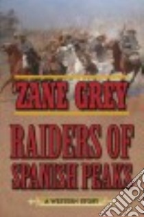 Raiders of Spanish Peaks libro in lingua di Grey Zane
