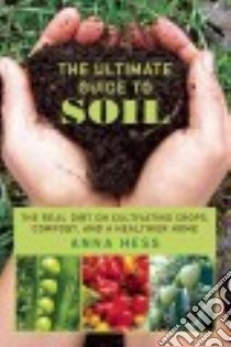 The Ultimate Guide to Soil libro in lingua di Hess Anna
