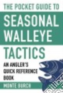 The Pocket Guide to Seasonal Walleye Tactics libro in lingua di Burch Monte