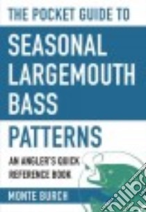 The Pocket Guide to Seasonal Largemouth Bass Patterns libro in lingua di Burch Monte