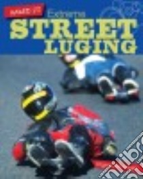 Extreme Street Luging libro in lingua di Loh-hagan Virginia