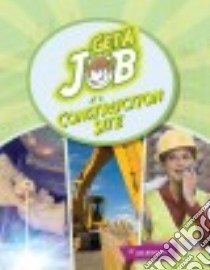 Get a Job at the Construction Site libro in lingua di Rhatigan Joe