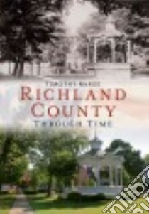 Richland County Through Time libro in lingua di McKee Timothy Brian