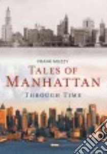 Tales of Manhattan Through Time libro in lingua di Muzzy Frank