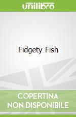 Fidgety Fish libro in lingua di Galloway Ruth