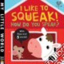 I Like to Squeak! How Do You Speak? libro in lingua di Litton Jonathan, Galloway Fhiona (ILT)