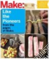 Make Like the Pioneers from the Pages of Make libro in lingua di Make (COR)