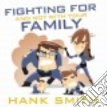 Fighting for and Not With Your Family libro in lingua di Smith Hank