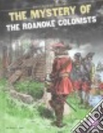 Mystery of the Roanoke Colonists libro in lingua di Rea Amy C.