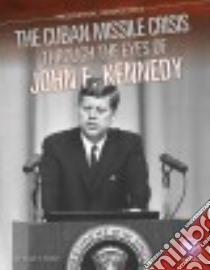 Cuban Missile Crisis Through the Eyes of John F. Kennedy libro in lingua di Hamen Susan E.