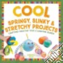 Cool Springy, Slinky, & Stretchy Projects libro in lingua di Felix Rebecca