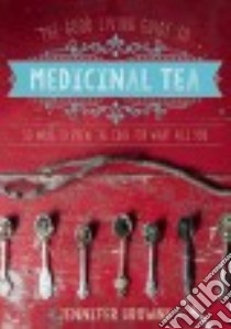 The Good Living Guide to Medicinal Tea libro in lingua di Browne Jennifer