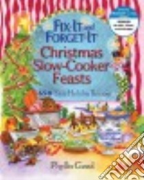 Fix-It and Forget-It Christmas Slow Cooker Feasts libro in lingua di Good Phyllis Pellman